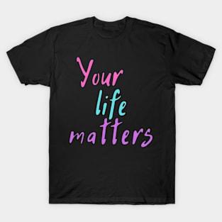 Your Life Matters T-Shirt